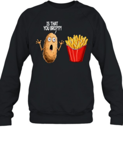 Is That You Bro  Unisex Sweatshirt