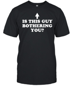 Is this guy bothering you  Classic Men's T-shirt