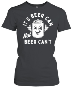 It's Beer Can T- Classic Women's T-shirt