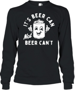 It's Beer Can T- Long Sleeved T-shirt