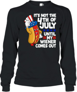 It's Not The 4th Of July  Long Sleeved T-shirt