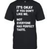 It’s okay if you don’t like me not everyone has perfect taste  Classic Men's T-shirt