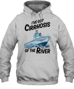 I’ve got cirrhosis of the river  Unisex Hoodie