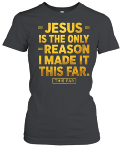 Jesus Is The Only Reason  Classic Women's T-shirt