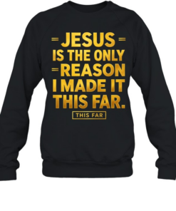 Jesus Is The Only Reason  Unisex Sweatshirt