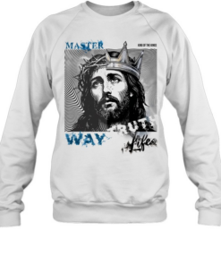Jesus master king of the kings way life  Unisex Sweatshirt