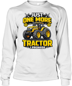 Just one more tractor I promise humor Tee Long Sleeved T-shirt