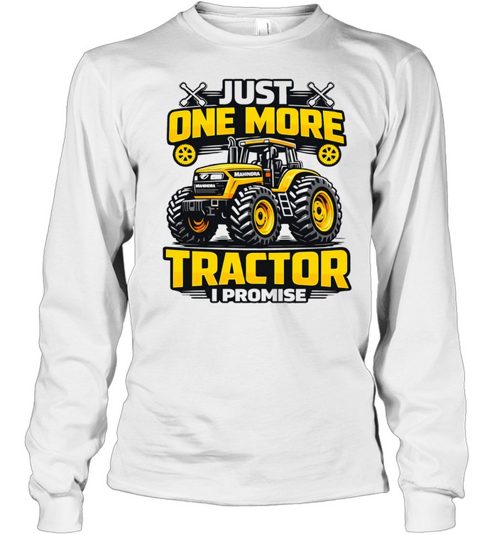 Just one more tractor I promise humor Tee Long Sleeved T-shirt