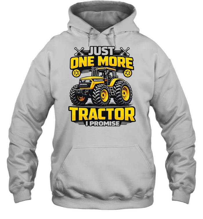 Just one more tractor I promise humor Tee Unisex Hoodie