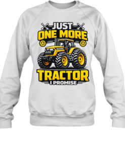 Just one more tractor I promise humor Tee Unisex Sweatshirt