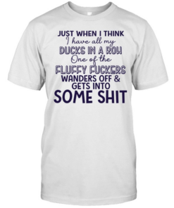 Just when I think I have all my ducks in a row one of the fluky fuckers wanders off and gets into some shit  Classic Men's T-shirt