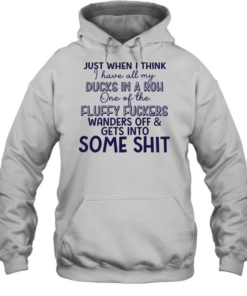 Just when I think I have all my ducks in a row one of the fluky fuckers wanders off and gets into some shit Unisex Hoodie