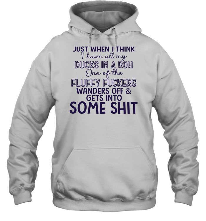 Just when I think I have all my ducks in a row one of the fluky fuckers wanders off and gets into some shit Unisex Hoodie