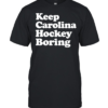 Keep Carolina hockey boring  Classic Men's T-shirt