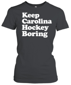 Keep Carolina hockey boring  Classic Women's T-shirt