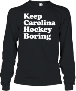 Keep Carolina hockey boring  Long Sleeved T-shirt