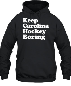 Keep Carolina hockey boring  Unisex Hoodie
