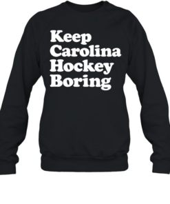Keep Carolina hockey boring  Unisex Sweatshirt