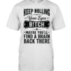 Keep rolling your eyes bitch maybe you’ll find a brain back there Classic Men's T-shirt