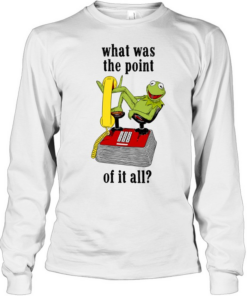 Kermit Frog what was the point of it all  Long Sleeved T-shirt