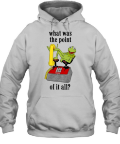 Kermit Frog what was the point of it all  Unisex Hoodie