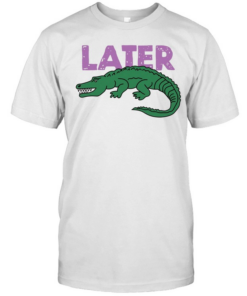  Later Gator  Classic Men's T-shirt