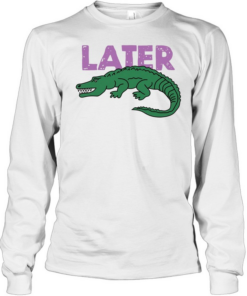  Later Gator  Long Sleeved T-shirt