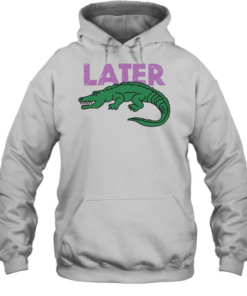  Later Gator  Unisex Hoodie
