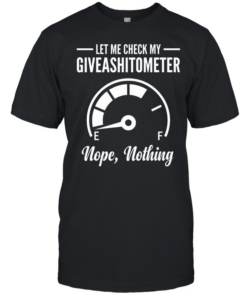 Let Me Check My Giveashitometer T- Classic Men's T-shirt