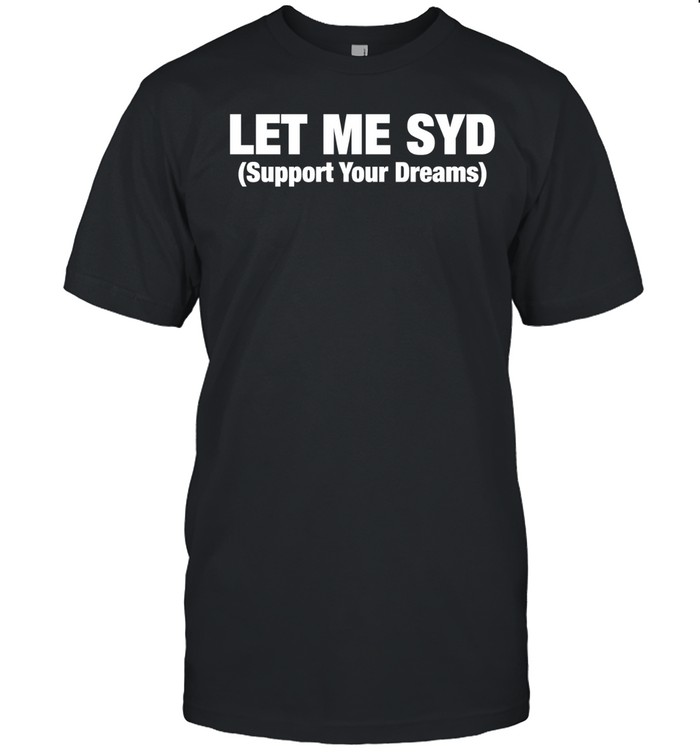 Let Me SYD support your dreams Classic Men's T-shirt