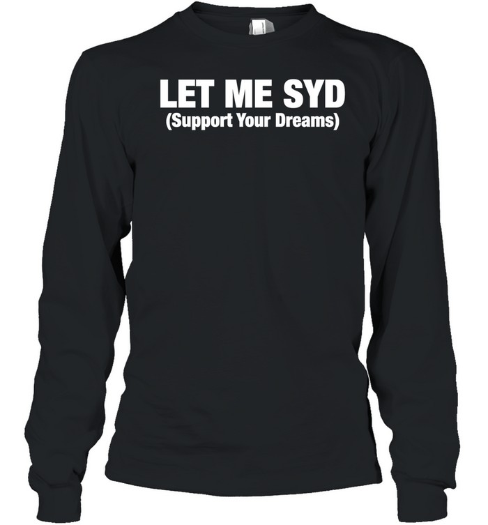 Let Me SYD support your dreams Long Sleeved T-shirt