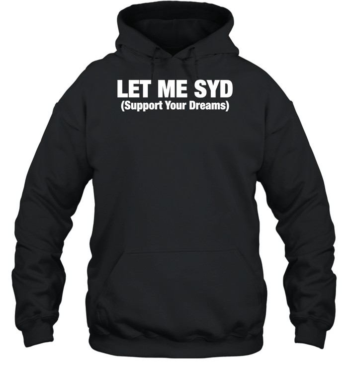 Let Me SYD support your dreams Unisex Hoodie