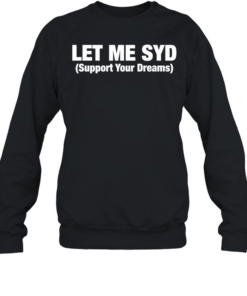 Let Me SYD support your dreams Unisex Sweatshirt
