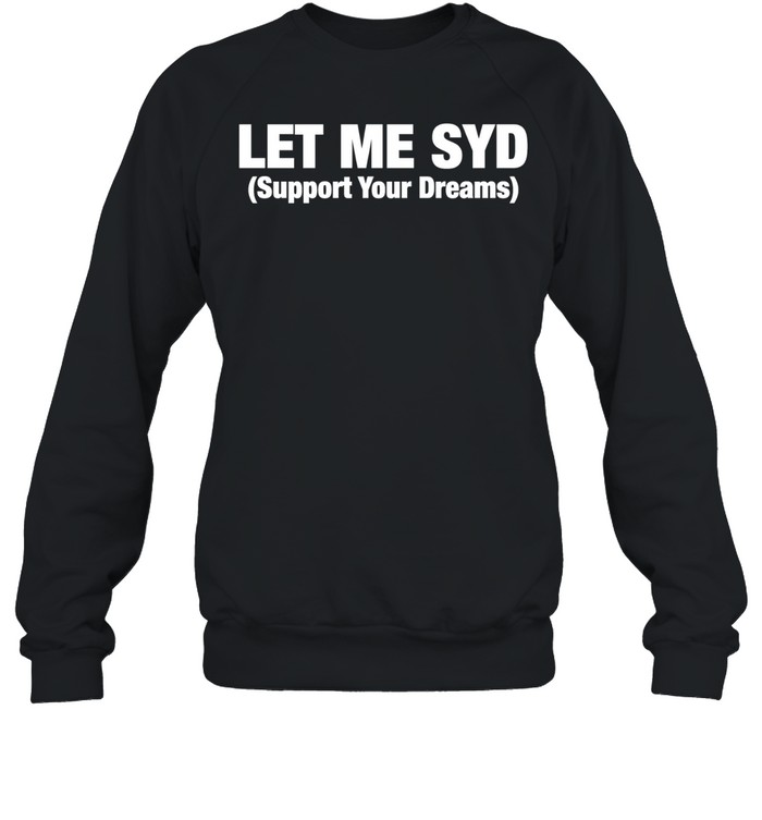 Let Me SYD support your dreams Unisex Sweatshirt