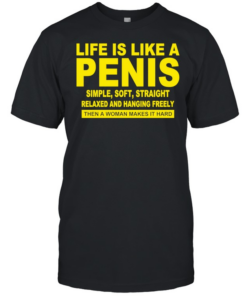 Life Is Like A Penis Simple Soft Straight  Classic Men's T-shirt