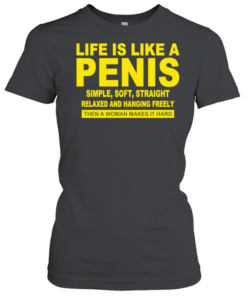Life Is Like A Penis Simple Soft Straight  Classic Women's T-shirt