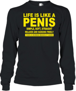 Life Is Like A Penis Simple Soft Straight  Long Sleeved T-shirt