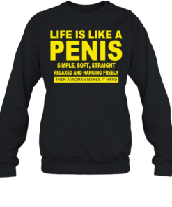 Life Is Like A Penis Simple Soft Straight  Unisex Sweatshirt