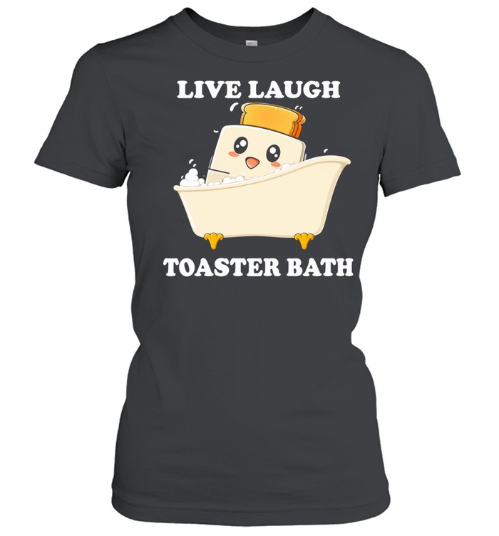 Live laugh toaster bath cartoon Classic Women's T-shirt