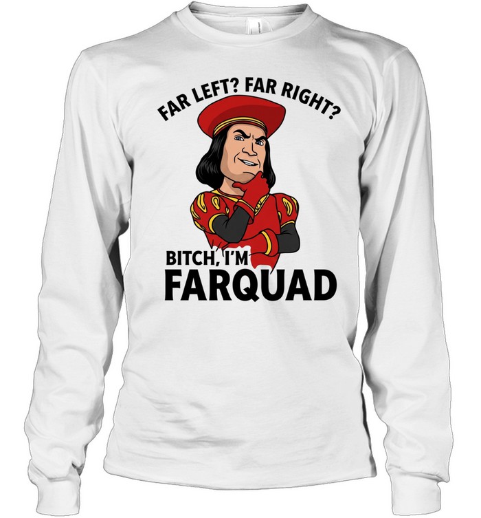 Lord Farquaad Shrek meme far left far right bitch I’m farquad Long Sleeved T-shirt