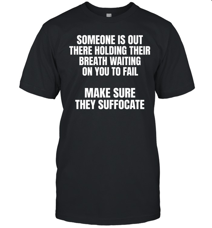 Make Sure They Suffocate Tee Classic Men's T-shirt