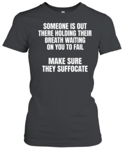 Make Sure They Suffocate Tee Classic Women's T-shirt