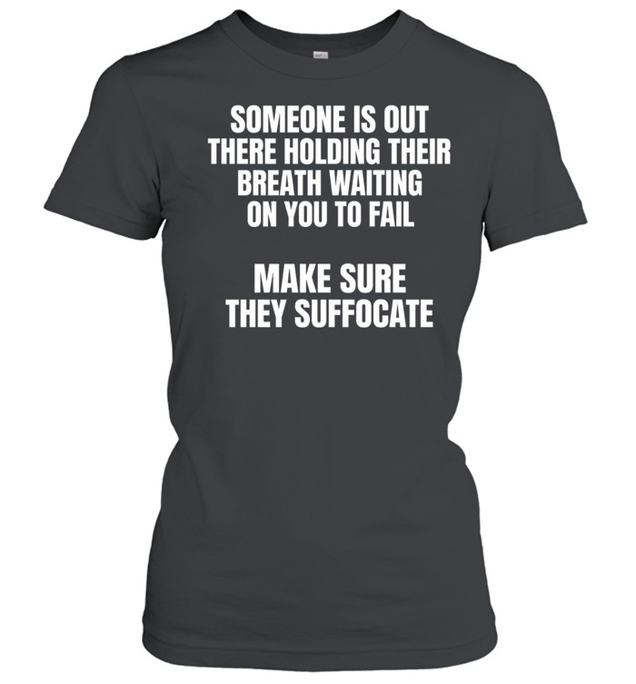 Make Sure They Suffocate Tee Classic Women's T-shirt