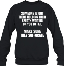 Make Sure They Suffocate Tee Unisex Sweatshirt