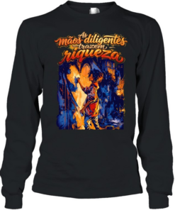 Maos as diligentes trazem riqueza  Long Sleeved T-shirt