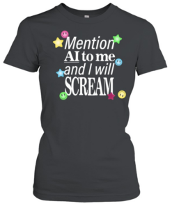 Mention ai to me and I will scream Classic Women's T-shirt