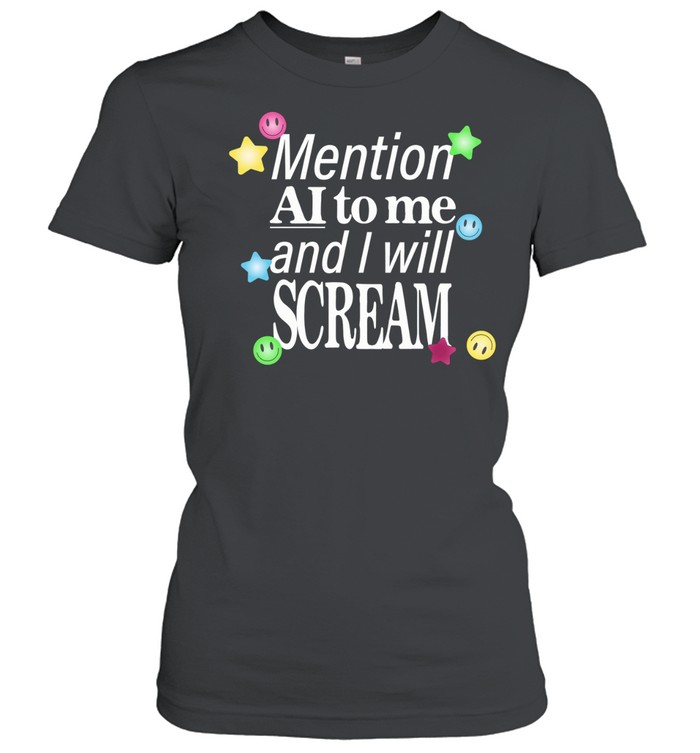 Mention ai to me and I will scream Classic Women's T-shirt