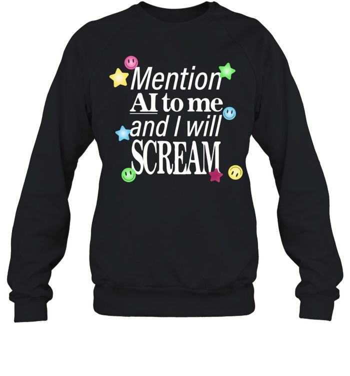 Mention ai to me and I will scream Unisex Sweatshirt