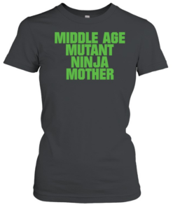 Middle Age Mutant Ninja Mother Classic Women's T-shirt