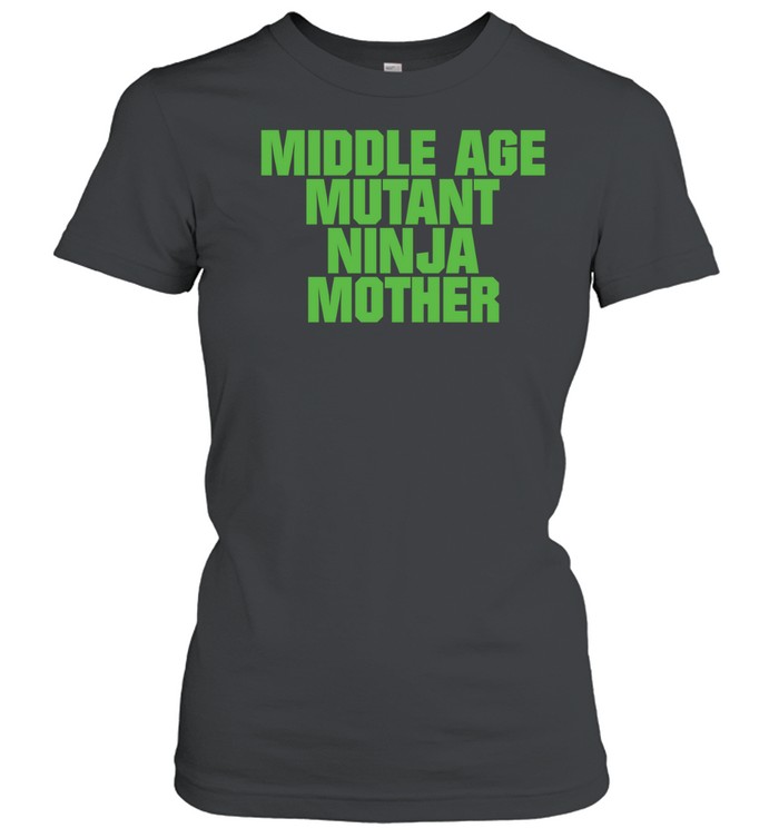 Middle Age Mutant Ninja Mother Classic Women's T-shirt